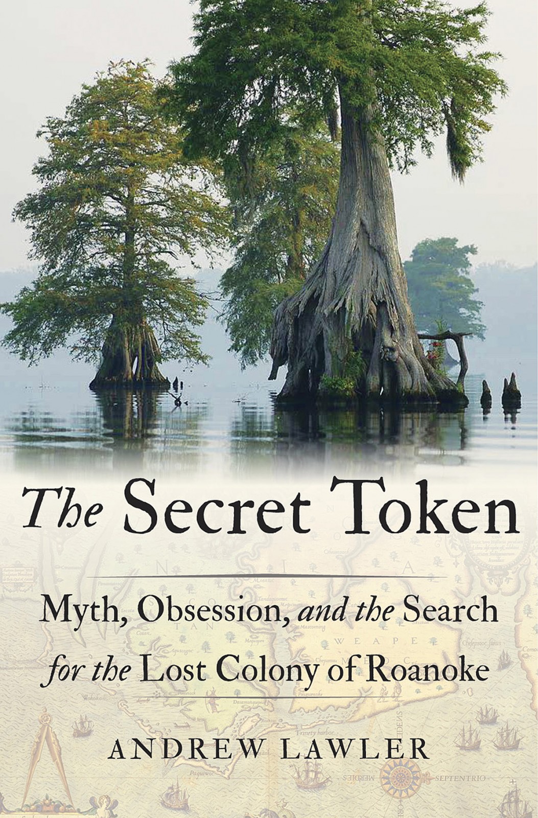 The Secret Token: Myth, Obsession, and the Search for the Lost Colony of Roanoke