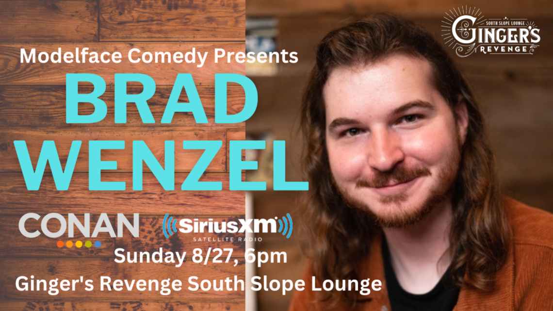 Modelface Comedy presents Brad Wenzel at Ginger's Revenge South Slope